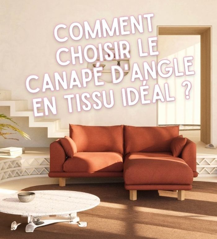 Comment choisir le canapé d'angle en tissu idéal pour votre maison ?