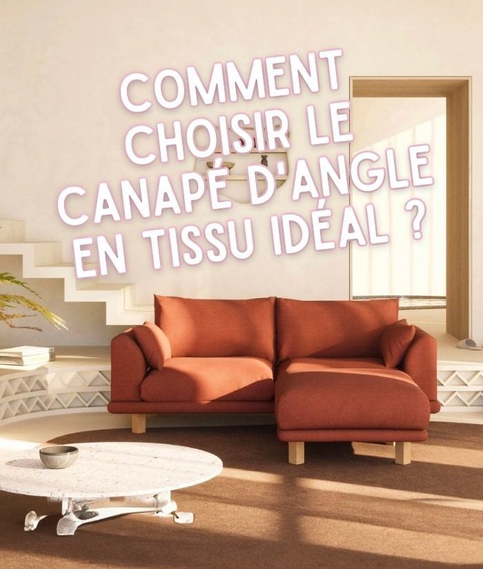 Comment choisir le canapé d'angle en tissu idéal pour votre maison ?