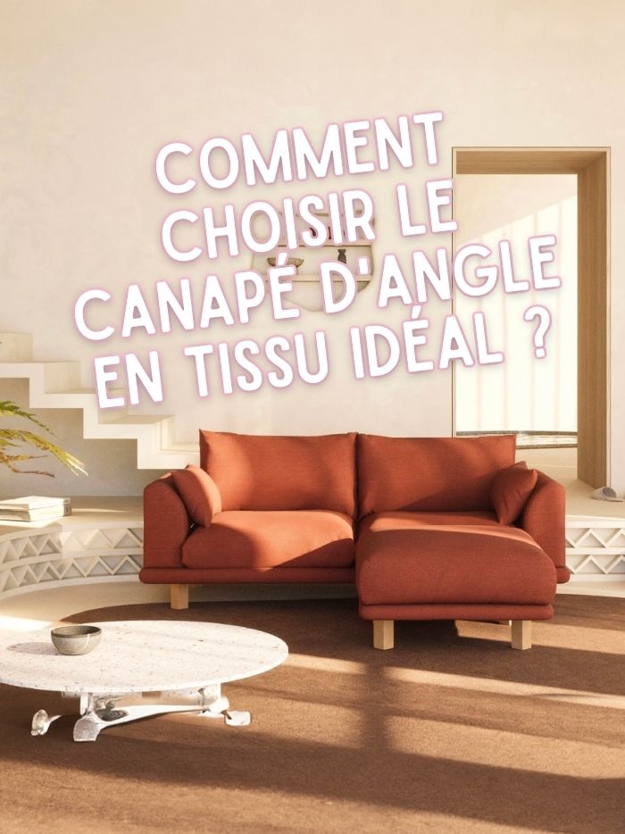 Comment choisir le canapé d'angle en tissu idéal pour votre maison ?
